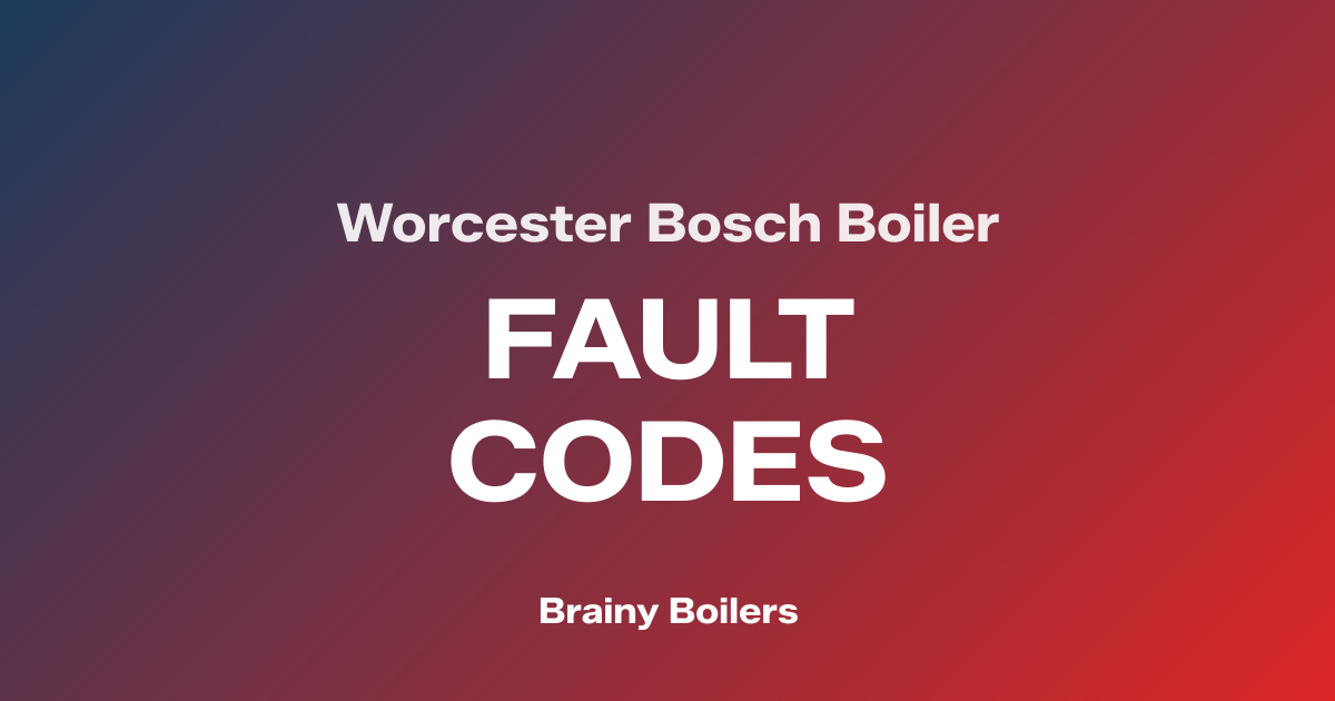 Worcester Bosch Fault Codes — Complete Reference Table — Brainy Boilers